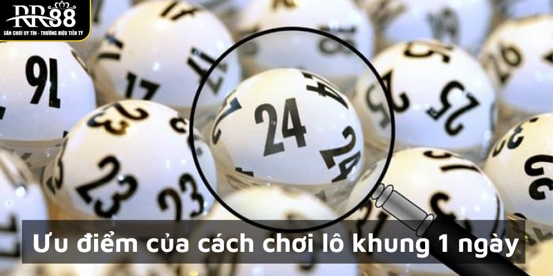 Lô Khung 1 Ngày - Phương Pháp Soi Cầu Bất Bại Chơi Là Trúng uu-diem-cach-choi-lo-khung-1-ngay